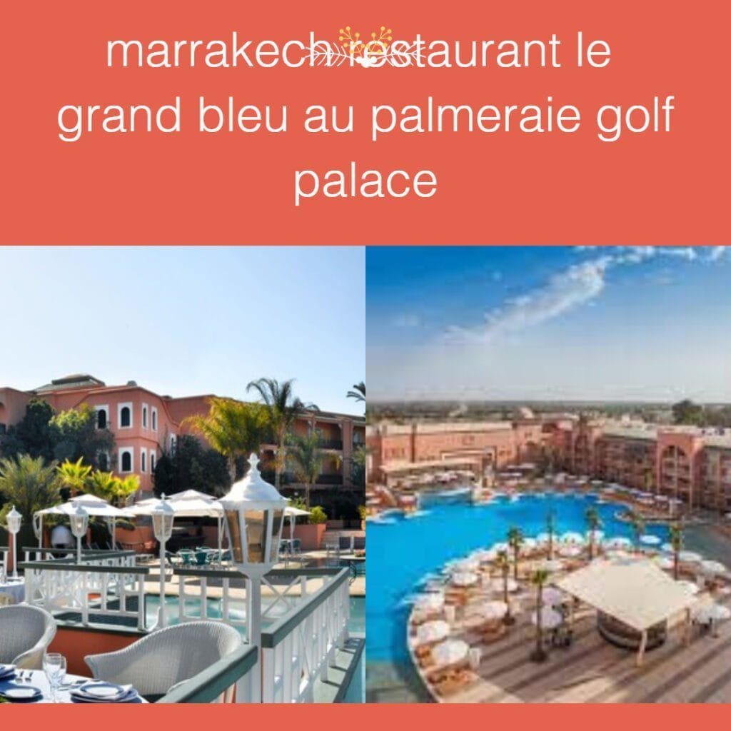 marrakech restaurant le grand bleu au palmeraie golf palace avec piscine